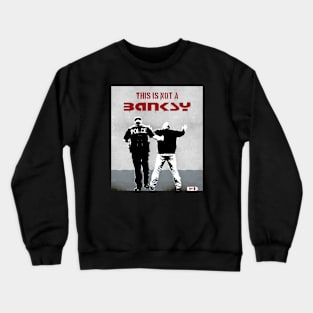 This is not a Banksy - arrest Crewneck Sweatshirt